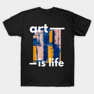 Art is Life. T-Shirt